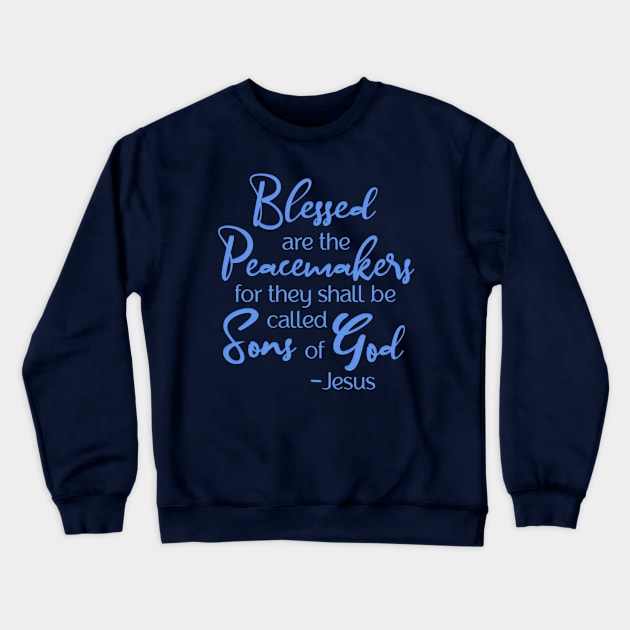 Blessed are the Peacemakers, Beatitude, Jesus Quote Crewneck Sweatshirt by AlondraHanley